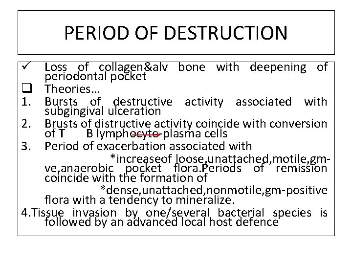 PERIOD OF DESTRUCTION ü Loss of collagen&alv bone with deepening of periodontal pocket q