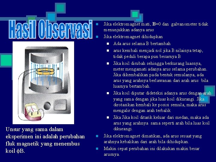 n n Unsur yang sama dalam eksperimen ini adalah perubahan fluk magnetik yang menembus