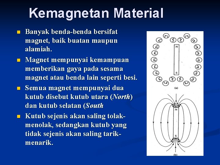 Kemagnetan Material n n Banyak benda-benda bersifat magnet, baik buatan maupun alamiah. Magnet mempunyai