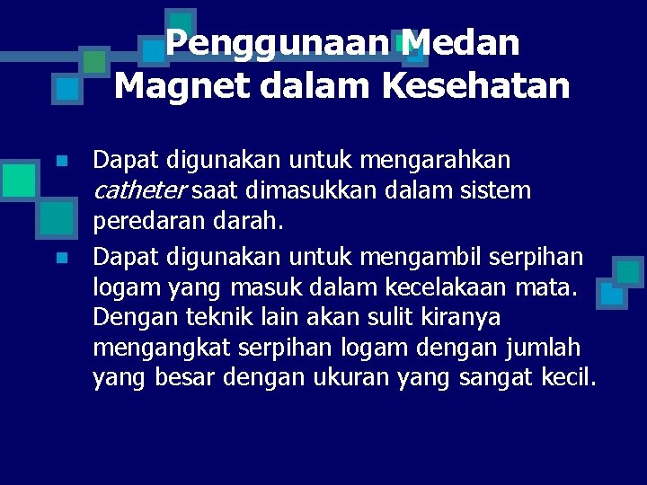 Penggunaan Medan Magnet dalam Kesehatan n n Dapat digunakan untuk mengarahkan catheter saat dimasukkan