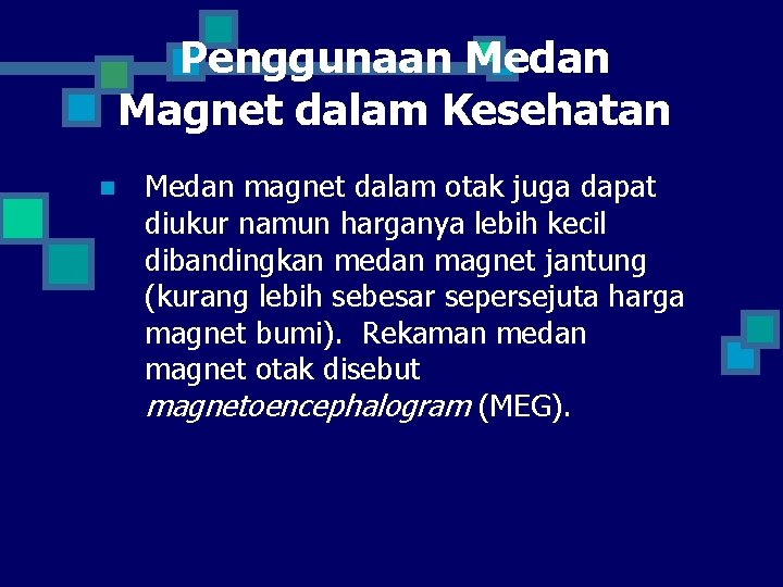 Penggunaan Medan Magnet dalam Kesehatan n Medan magnet dalam otak juga dapat diukur namun