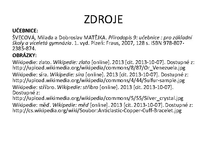 ZDROJE UČEBNICE: ŠVECOVÁ, Milada a Dobroslav MATĚJKA. Přírodopis 9: učebnice : pro základní školy