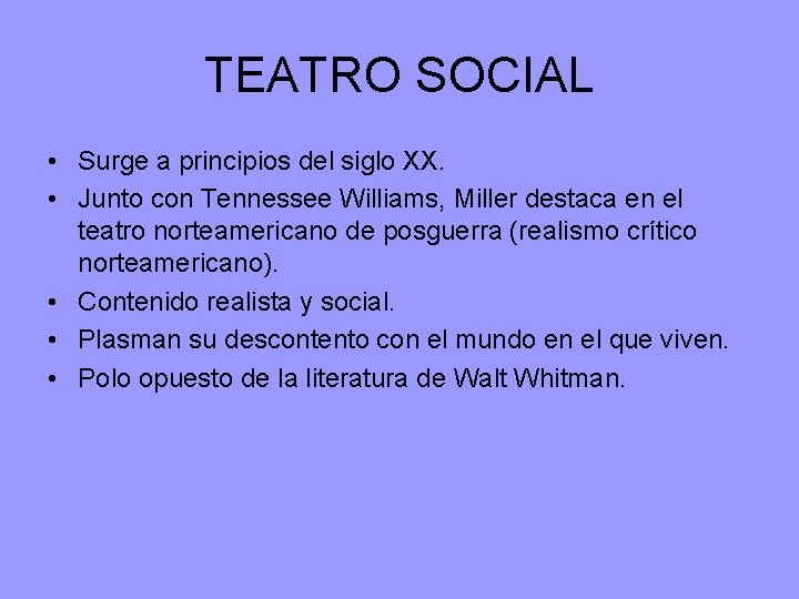 TEATRO SOCIAL • Surge a principios del siglo XX. • Junto con Tennessee Williams,