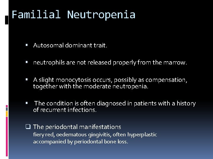 Familial Neutropenia Autosomal dominant trait. neutrophils are not released properly from the marrow. A