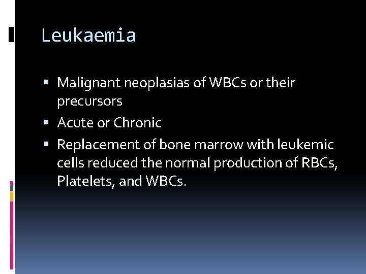 Leukaemia Malignant neoplasias of WBCs or their precursors Acute or Chronic Replacement of bone