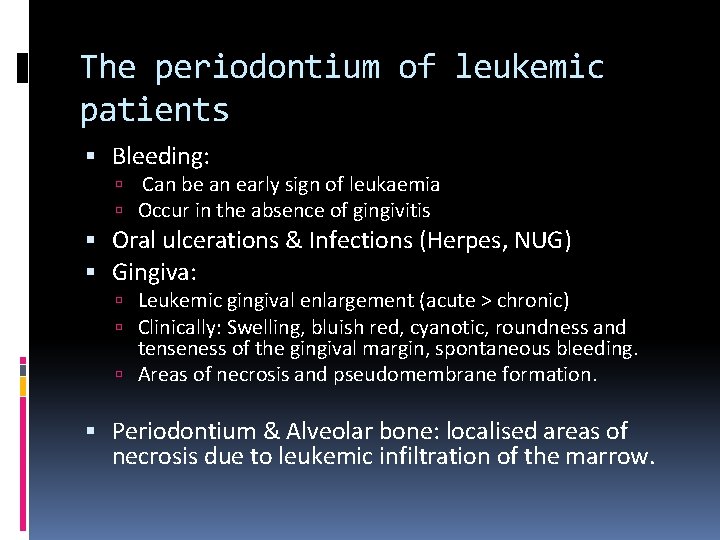 The periodontium of leukemic patients Bleeding: Can be an early sign of leukaemia Occur