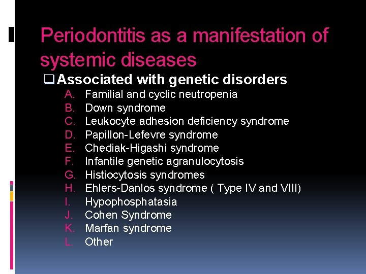 Periodontitis as a manifestation of systemic diseases q Associated with genetic disorders A. B.