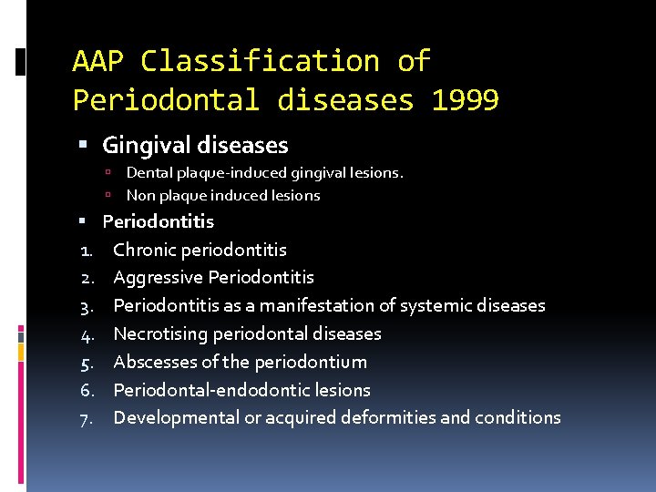 AAP Classification of Periodontal diseases 1999 Gingival diseases Dental plaque-induced gingival lesions. Non plaque