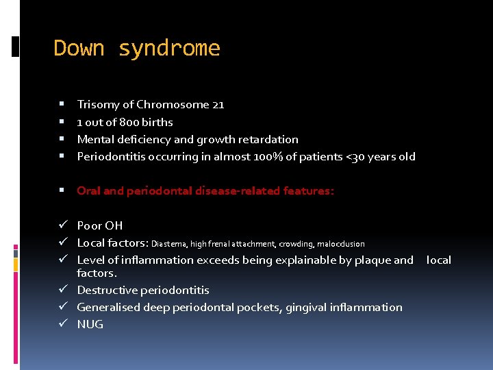 Down syndrome Trisomy of Chromosome 21 1 out of 800 births Mental deficiency and