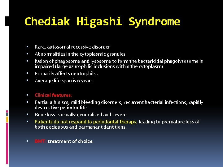 Chediak Higashi Syndrome Rare, autosomal recessive disorder Abnormalities in the cytoplasmic granules fusion of