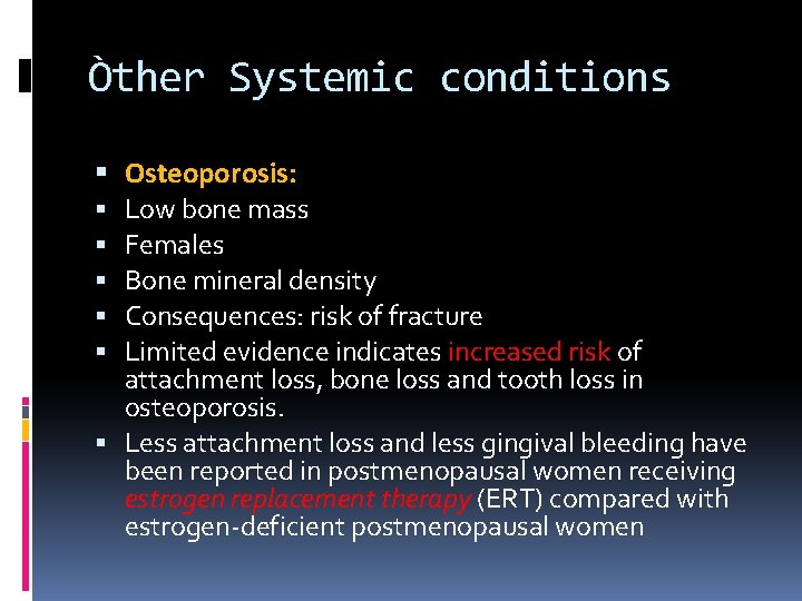 Òther Systemic conditions Osteoporosis: Low bone mass Females Bone mineral density Consequences: risk of
