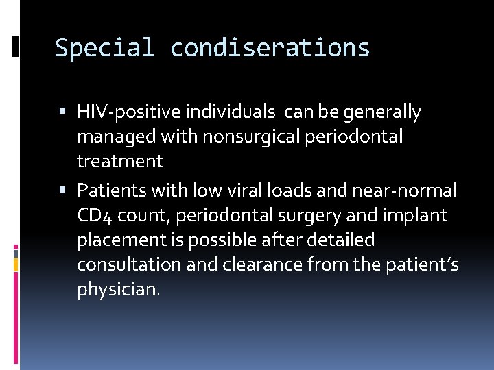 Special condiserations HIV-positive individuals can be generally managed with nonsurgical periodontal treatment Patients with