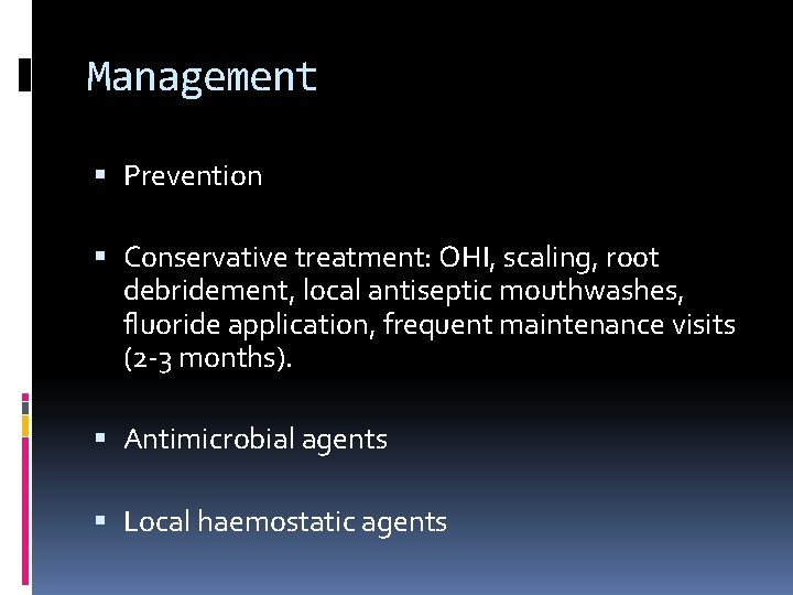 Management Prevention Conservative treatment: OHI, scaling, root debridement, local antiseptic mouthwashes, fluoride application, frequent