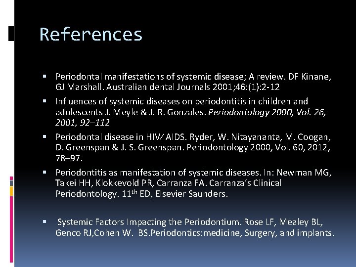 References Periodontal manifestations of systemic disease; A review. DF Kinane, GJ Marshall. Australian dental