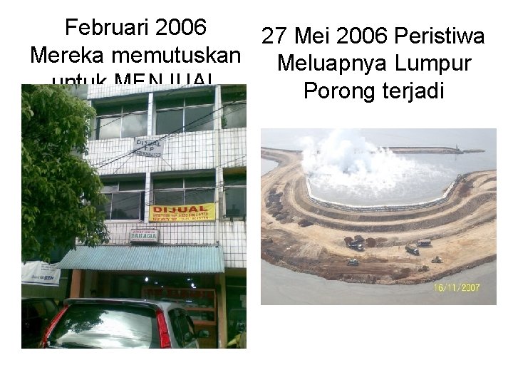 Februari 2006 27 Mei 2006 Peristiwa Mereka memutuskan Meluapnya Lumpur untuk MENJUAL Porong terjadi
