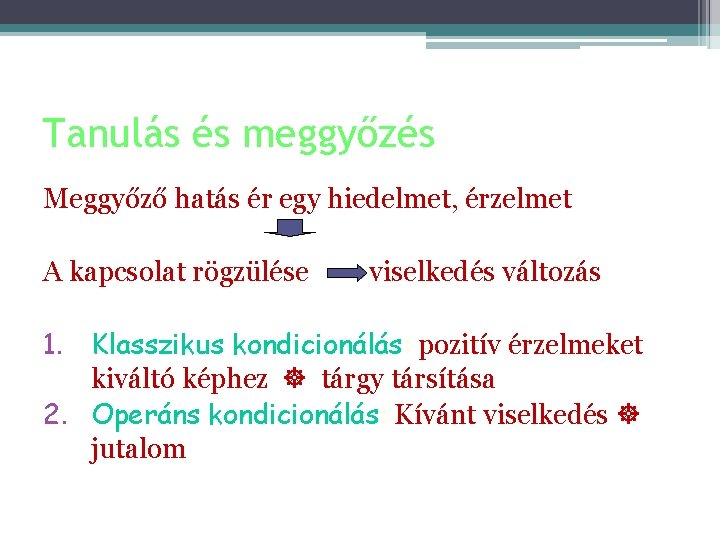 Tanulás és meggyőzés Meggyőző hatás ér egy hiedelmet, érzelmet A kapcsolat rögzülése viselkedés változás