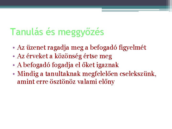 Tanulás és meggyőzés • • Az üzenet ragadja meg a befogadó figyelmét Az érveket