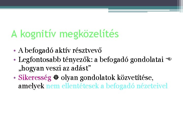 A kognitív megközelítés • A befogadó aktív résztvevő • Legfontosabb tényezők: a befogadó gondolatai