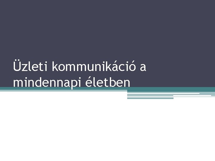 Üzleti kommunikáció a mindennapi életben 