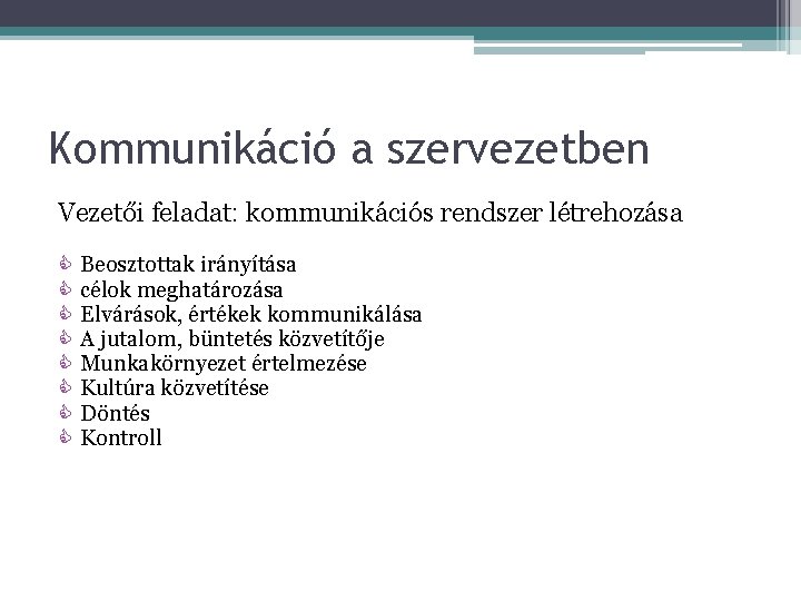 Kommunikáció a szervezetben Vezetői feladat: kommunikációs rendszer létrehozása C C C C Beosztottak irányítása