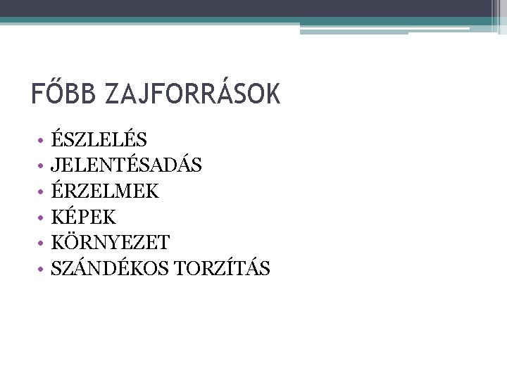 FŐBB ZAJFORRÁSOK • • • ÉSZLELÉS JELENTÉSADÁS ÉRZELMEK KÉPEK KÖRNYEZET SZÁNDÉKOS TORZÍTÁS 