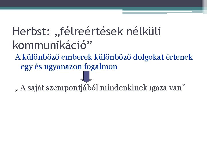Herbst: „félreértések nélküli kommunikáció” A különböző emberek különböző dolgokat értenek egy és ugyanazon fogalmon