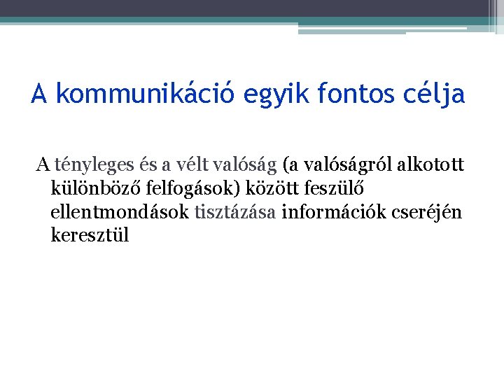 A kommunikáció egyik fontos célja A tényleges és a vélt valóság (a valóságról alkotott