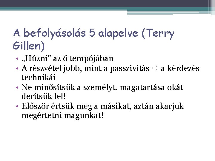 A befolyásolás 5 alapelve (Terry Gillen) • „Húzni” az ő tempójában • A részvétel