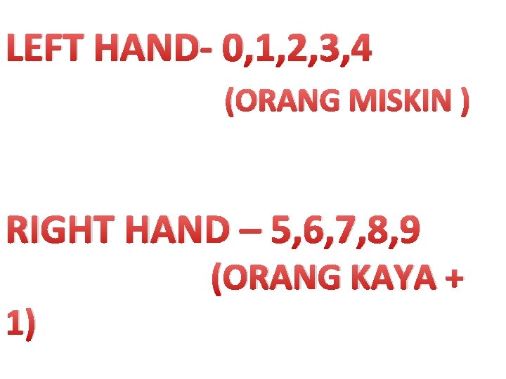 LEFT HAND- 0, 1, 2, 3, 4 (ORANG MISKIN ) RIGHT HAND – 5,