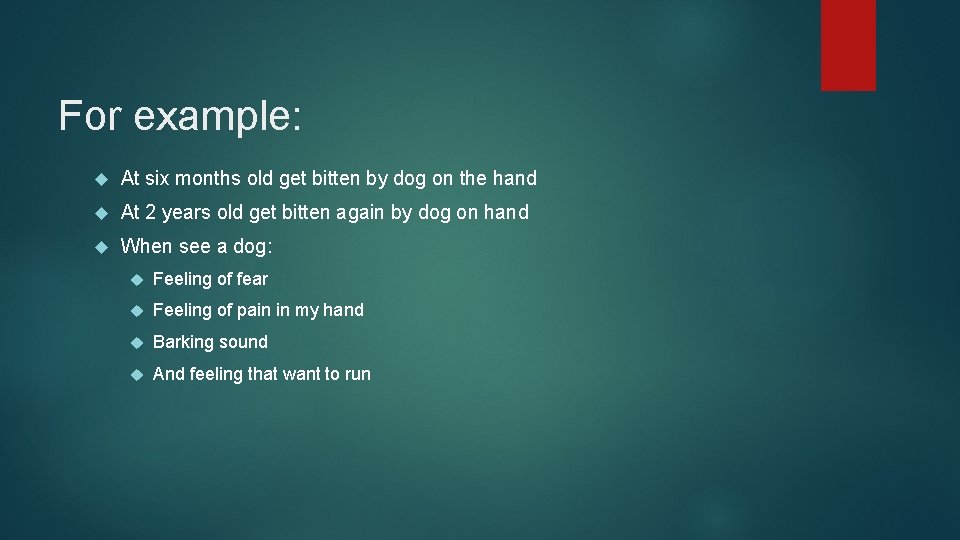 For example: At six months old get bitten by dog on the hand At