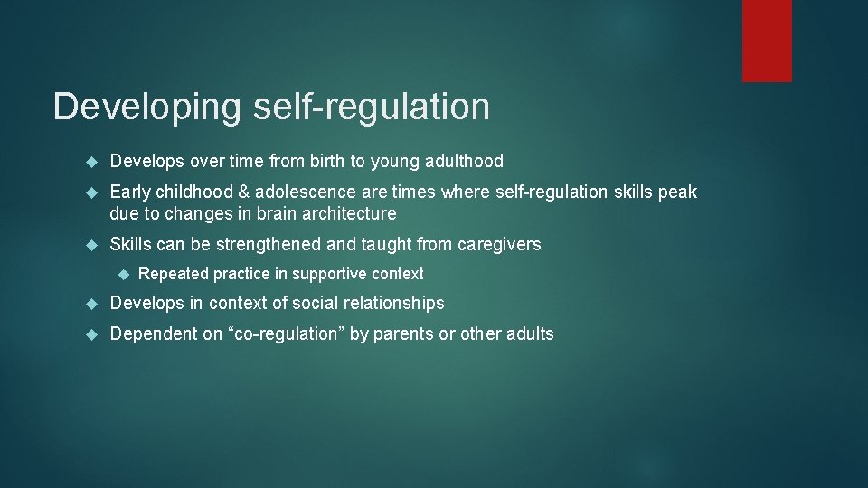 Developing self-regulation Develops over time from birth to young adulthood Early childhood & adolescence