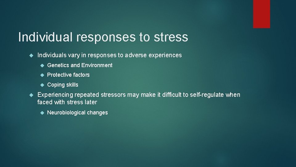 Individual responses to stress Individuals vary in responses to adverse experiences Genetics and Environment