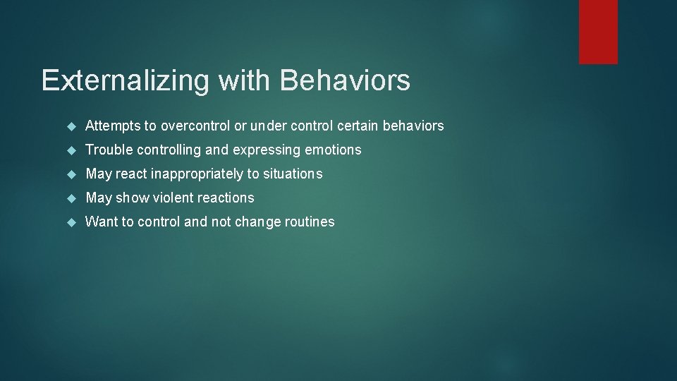 Externalizing with Behaviors Attempts to overcontrol or under control certain behaviors Trouble controlling and