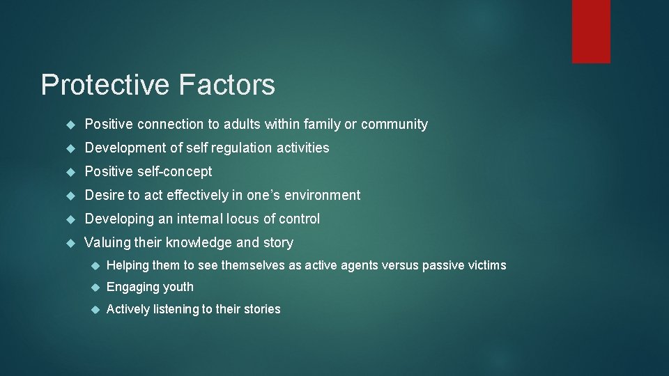 Protective Factors Positive connection to adults within family or community Development of self regulation