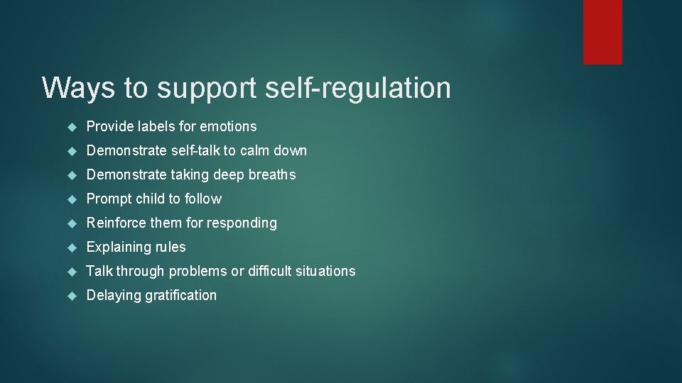 Ways to support self-regulation Provide labels for emotions Demonstrate self-talk to calm down Demonstrate
