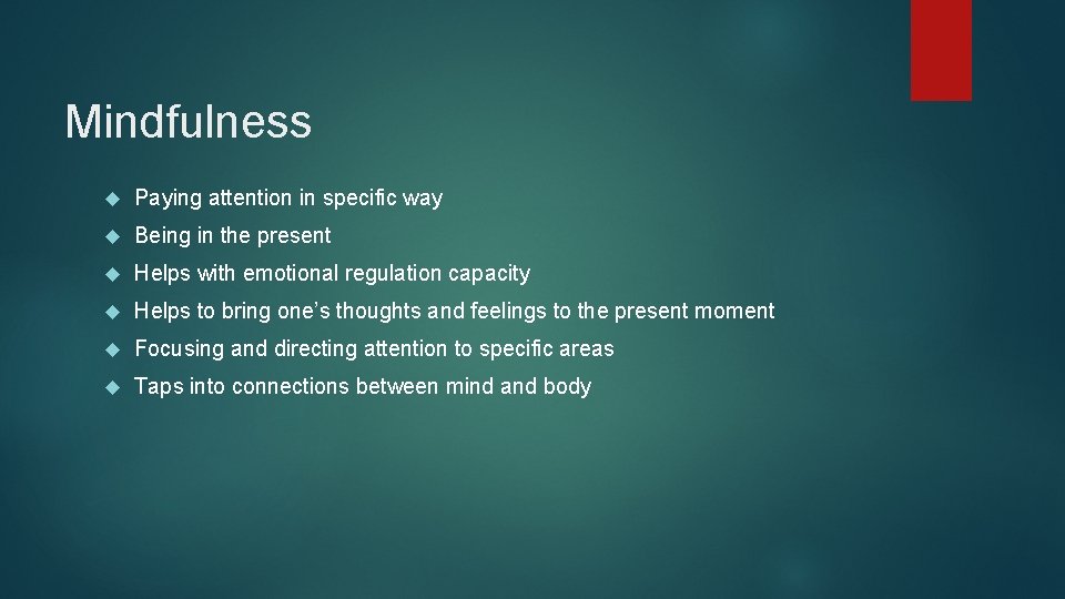 Mindfulness Paying attention in specific way Being in the present Helps with emotional regulation