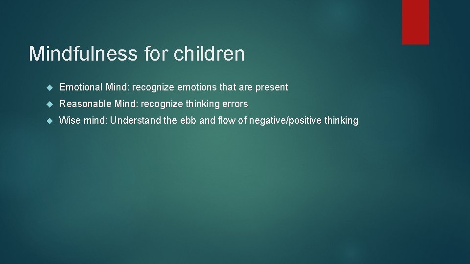 Mindfulness for children Emotional Mind: recognize emotions that are present Reasonable Mind: recognize thinking