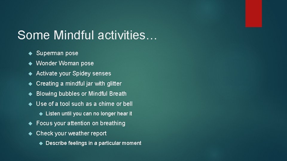 Some Mindful activities… Superman pose Wonder Woman pose Activate your Spidey senses Creating a