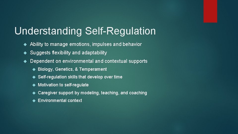 Understanding Self-Regulation Ability to manage emotions, impulses and behavior Suggests flexibility and adaptability Dependent