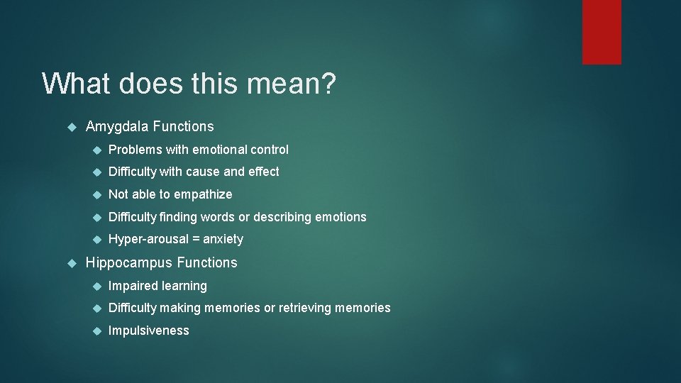 What does this mean? Amygdala Functions Problems with emotional control Difficulty with cause and