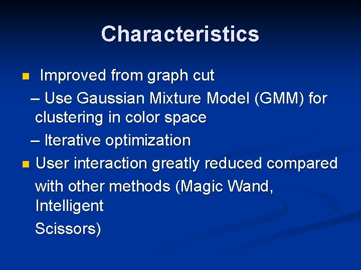 Characteristics Improved from graph cut – Use Gaussian Mixture Model (GMM) for clustering in