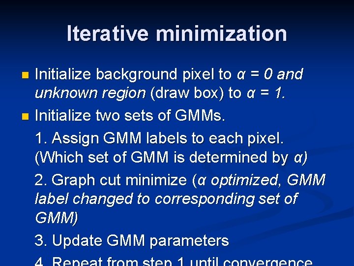 Iterative minimization Initialize background pixel to α = 0 and unknown region (draw box)