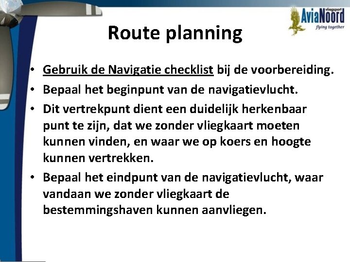Route planning • Gebruik de Navigatie checklist bij de voorbereiding. • Bepaal het beginpunt