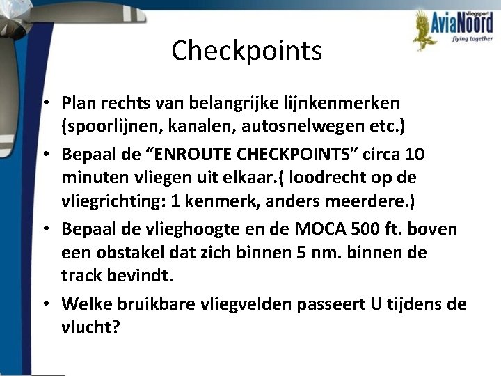 Checkpoints • Plan rechts van belangrijke lijnkenmerken (spoorlijnen, kanalen, autosnelwegen etc. ) • Bepaal