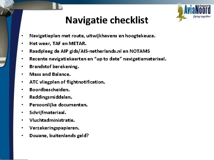 Navigatie checklist • • • • Navigatieplan met route, uitwijkhavens en hoogtekeuze. Het weer,