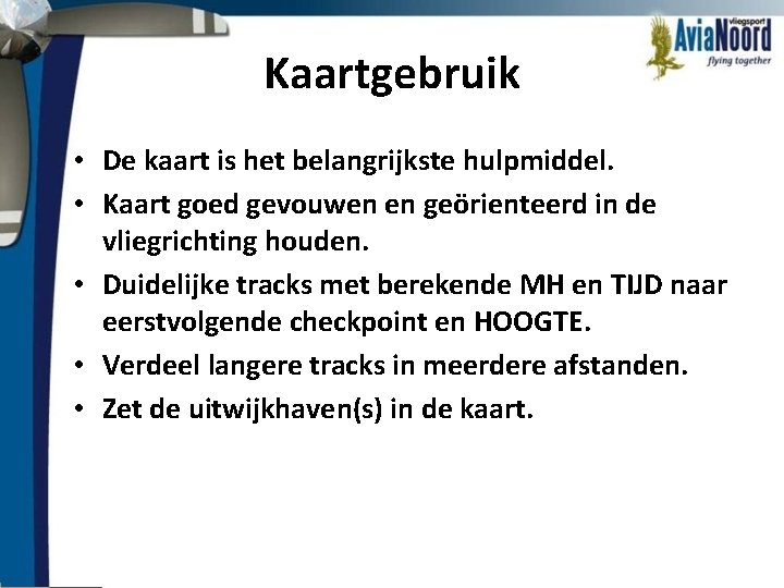 Kaartgebruik • De kaart is het belangrijkste hulpmiddel. • Kaart goed gevouwen en geörienteerd