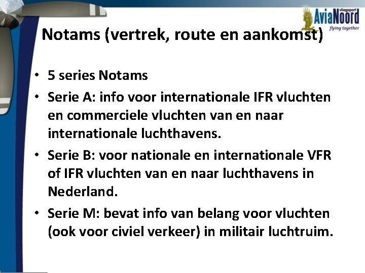 Notams (vertrek, route en aankomst) • 5 series Notams • Serie A: info voor