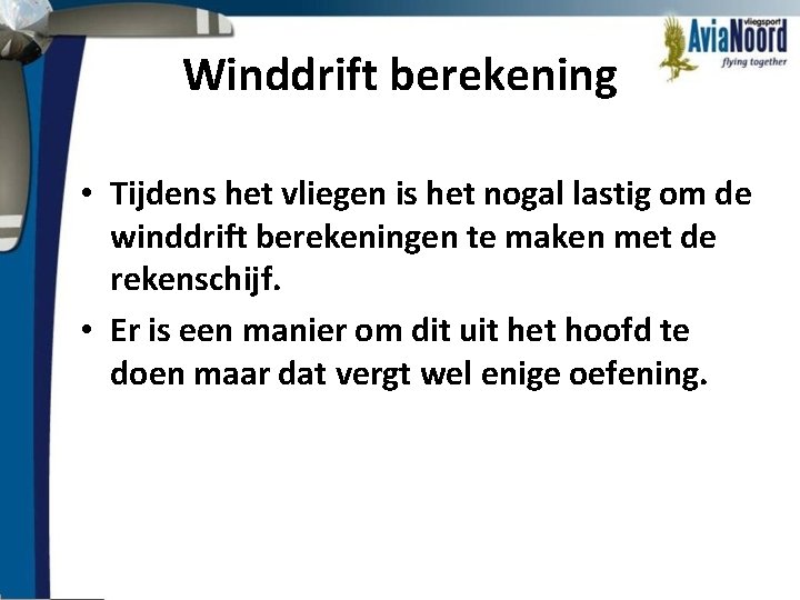 Winddrift berekening • Tijdens het vliegen is het nogal lastig om de winddrift berekeningen