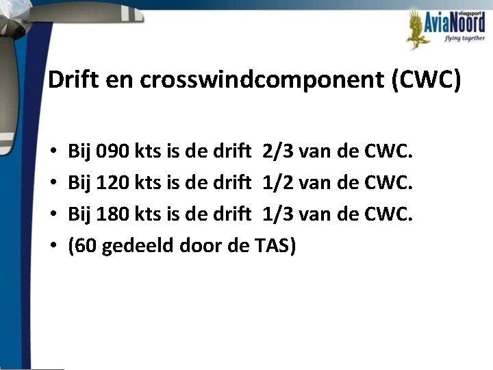 Drift en crosswindcomponent (CWC) • • Bij 090 kts is de drift 2/3 van
