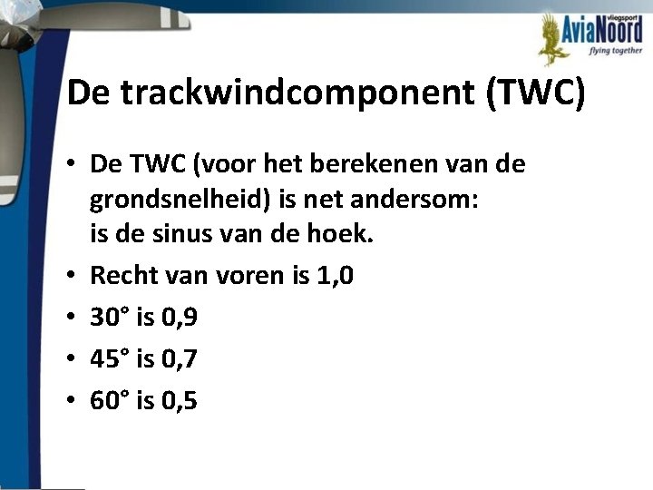 De trackwindcomponent (TWC) • De TWC (voor het berekenen van de grondsnelheid) is net